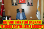 AK PARTİ’NİN YENİ BAŞKANI YELOĞLU PARTİLİLERLE BULUŞTU