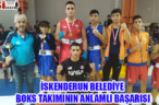 İSKENDERUN BELEDİYE BOKS TAKIMININ ANLAMLI BAŞARISI
