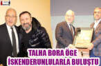 TALHA BORA ÖGE İSKENDERUNLULARLA BULUŞTU