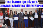 İTSO İSADER İŞB.DÜZ.MES.KURSLARI SERTİFİKA TÖRENİ YAPILDI