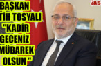 BAŞKAN FATİH TOSYALI “KADİR GECENİZ MÜBAREK OLSUN “