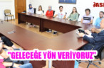 “GELECEĞE YÖN VERİYORUZ”
