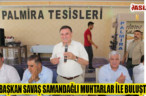 BAŞKAN SAVAŞ SAMANDAĞLI MUHTARLAR İLE BULUŞTU