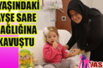 HENÜZ İKİ YAŞINDAKİ AYŞE SARE BEYİN TÜMÖRÜ AMELİYATI YAPILDI