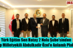 Türk Eğitim Sen Hatay 2 Nolu Şube’sinden Akp Milletvekili Abdulkadir Özel’e Anlamlı Plaket