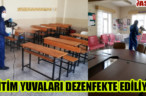 EĞİTİM YUVALARI DEZENFEKTE EDİLİYOR