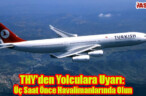 THY’den Yolculara Uyarı: Üç Saat Önce Havalimanlarında Olun