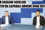 HBB BAŞKANI AÇIKLADI: HATSU’DA ÇAPARALİ DÖNEMİ SONA ERİYOR
