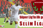 Süper Lig’in ilk golü S E L İ M I L G A Z