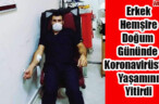 Erkek Hemşire Doğum Gününde Koronavirüsten Yaşamını Yitirdi