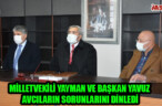 MİLLETVEKİLİ YAYMAN VE BAŞKAN YAVUZ AVCILARIN SORUNLARINI DİNLEDİ