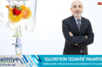 ‘GLUTATYON TEDAVİSİ’ PALMİYE’DE