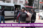 Uyuşturucu Operasyonunda 4 Tutuklama