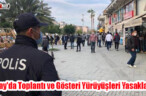 Hatay’da Toplantı ve Gösteri Yürüyüşleri Yasaklandı