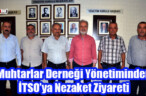 Muhtarlar Derneği Yönetiminden İTSO’ya Nezaket Ziyareti