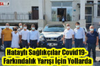 Hataylı Sağlıkçılar Covid-19 Farkındalık Yarışı İçin Yollarda
