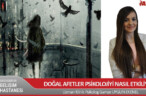 DOĞAL AFETLER PSİKOLOJİYİ NASIL ETKİLİYOR?