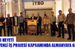 İTSO HEYETİ GÜVENLİ İŞ PROJESİ KAPSAMINDA ALMANYAYA GİTTİ