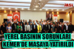 YEREL BASININ SORUNLARI KEMER’DE MASAYA YATIRILDI