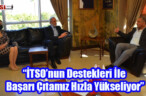 “İTSO’nun Destekleri İle Başarı Çıtamız Hızla Yükseliyor”
