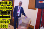 Özçelik-iş Sendikası Yeniden Mehmet Güngör Dedi
