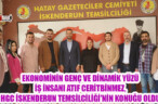 EKONOMİNİN GENÇ VE DİNAMİK YÜZÜ İŞ İNSANI ATIF CERİTBİNMEZ, HGC İSKENDERUN TEMSİLCİLİĞİ’NİN KONUĞU OLDU