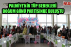 PALMİYE’NİN TÜP BEBEKLERİ DOĞUM GÜNÜ PARTİSİNDE BULUŞTU