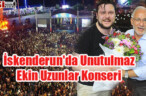 İskenderun’da Unutulmaz Ekin Uzunlar Konseri