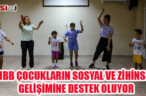 HBB ÇOCUKLARIN SOSYAL VE ZİHİNSEL GELİŞİMİNE DESTEK OLUYOR