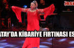 HATAY’DA KİBARİYE FIRTINASI ESTİ