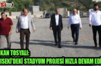 BAŞKAN TOSYALI:SARISEKİ’DEKİ STADYUM PROJESİ HIZLA DEVAM EDİYOR