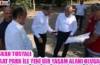 BAŞKAN TOSYALI: ZİRAAT PARK İLE YENİ BİR YAŞAM ALANI OLUŞACAK