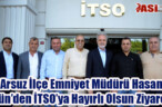 Arsuz İlçe Emniyet Müdürü Hasan Gün’den İTSO’ya Hayırlı Olsun Ziyareti