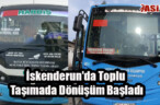 İskenderun’da Toplu Taşımada Dönüşüm Başladı