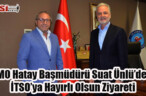 TMO Hatay Başmüdürü Suat Ünlü’den İTSO’ya Hayırlı Olsun Ziyareti