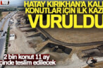 Hatay Kırıkhan’a Kalıcı Konutlar İçin İlk Kazma Vuruldu