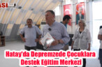 Hatay’da Depremzede Çocuklara Destek Eğitim Merkezi