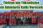 Türkiye’nin Yükselişine Emin Adımlarla Katkı Verecekler