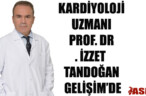 KARDİYOLOJİ UZMANI PROF. DR. İZZET TANDOĞAN GELİŞİM’DE