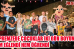 DEPREMZEDE ÇOCUKLAR İKİ GÜN BOYUNCA HEM EĞLENDİ HEM ÖĞRENDİ