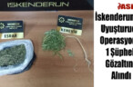 İskenderun’da Uyuşturucu Operasyonu: 1 Şüpheli Gözaltına Alındı