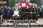 Trafik Kazasında Ölen Astsubayın Cenazesi Defnedildi