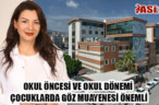 OKUL ÖNCESİ VE OKUL DÖNEMİ ÇOCUKLARDA GÖZ MUAYENESİ ÖNEMLİ