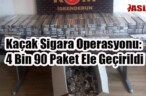 Kaçak Sigara Operasyonu: 4 Bin 90 Paket Ele Geçirildi