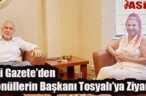 Asi Gazete’den Gönüllerin Başkanı Tosyalı’ya Ziyaret