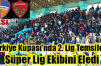 Türkiye Kupası’nda 2. Lig Temsilcisi Süper Lig Ekibini Eledi