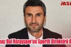 Yılmaz Bal Hatayspor’un Sportif Direktörü Oldu