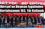 Dörtyol’un Düşman İşgalinden Kurtuluşunun 103. Yılı Kutlandı