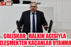 ÇALIŞKAN: ACILAR ÜZERİNDEN SORUMLULUK TARTIŞMASI YAPILAMAZ!