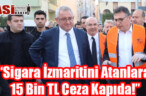 “Sigara İzmaritini Atanlara 15 Bin TL Ceza Kapıda!”
